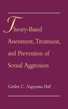 Hardcover Theory-Based Assessment, Treatment, Prevention Sexual Aggression Book