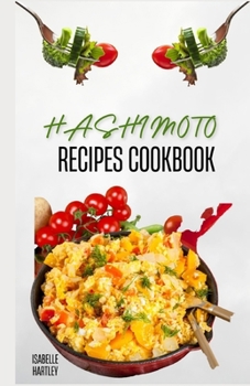 Paperback Hashimoto Recipes Cookbook: Simple Recipes and Meal Plan To Reverse Thyroid Gland Condition for Healthy Living Book