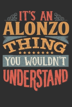 It's An Alonzo Thing You Wouldn't Understand: Want To Create An Emotional Moment For A Alonzo Family Member ? Show The Alonzo's You Care With This ... Surname Planner Calendar Notebook Journal