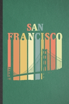 Paperback San Francisco: Blank Funny Backpacking Tourist Lined Notebook/ Journal For World Traveler Visitor, Inspirational Saying Unique Specia Book