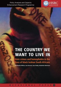 Paperback The Country We Want to Live in: Hate Crimes and Homophobia in the Lives of Black Lesbian South Africans Book