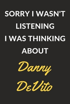 Paperback Sorry I Wasn't Listening I Was Thinking About Danny DeVito: Danny DeVito Journal Notebook to Write Down Things, Take Notes, Record Plans or Keep Track Book