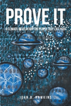 Paperback PROVE IT; A Climate Revelation for People Just Like You! Book