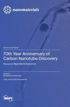 Hardcover 70th Year Anniversary of Carbon Nanotube Discovery: Focus on Real World Solutions Book