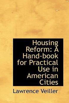 Housing Reform : A Hand-book for Practical Use in American Cities
