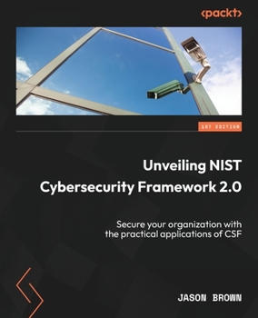 Paperback Unveiling NIST Cybersecurity Framework 2.0: Secure your organization with the practical applications of CSF Book