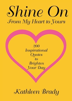 Paperback Shine On: 200 Inspirational Quotes to Brighten Your Day from My Heart to Yours Book