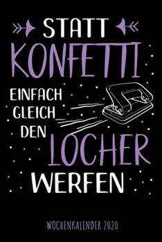 Statt Konfetti Einfach Gleich Den Locher Werfen - Wochenkalender 2020 : Design Wochenplaner und Kalender Mit Witzigem Spruch, Tolles Geschenk F?r B?rokauffrauen, Sekret?rinnen, DIN A5, F?r Familie, Ar