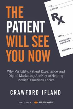 The Patient Will See You Now: Why Visibility, Patient Experience, and Digital Marketing Are Key to Helping Medical Practices Thrive