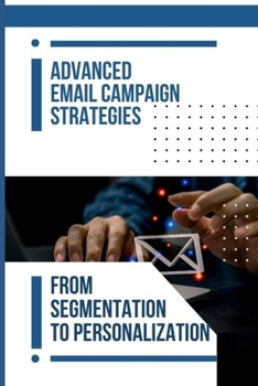 Paperback Advanced Email Campaign Strategies: From Segmentation To Personalization [Large Print] Book