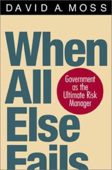 Hardcover When All Else Fails: Government as the Ultimate Risk Manager Book