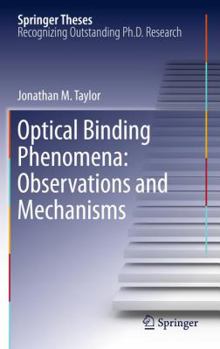 Optical Binding Phenomena: Observations and Mechanisms - Book  of the Springer Theses