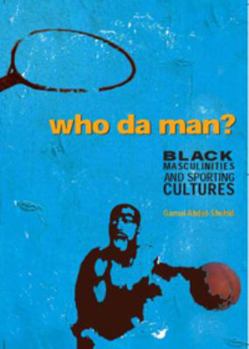 Paperback Who Da Man?: Black Masculinities and Sporting Cultures Book