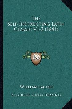 Paperback The Self-Instructing Latin Classic V1-2 (1841) Book