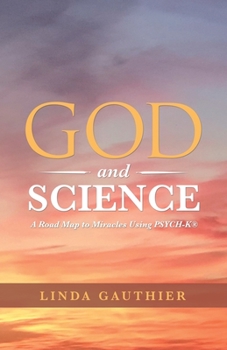 Paperback God and Science: A Road Map to Miracles Using Psych-K(R) Book
