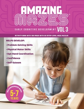 Paperback Amazing Mazes, Volume 3, Early Cognitive Development, Activity Book with 100 pages and 50 Entry-Level Puzzles, Ages 5-7: Mazes are a huge hit with ped Book