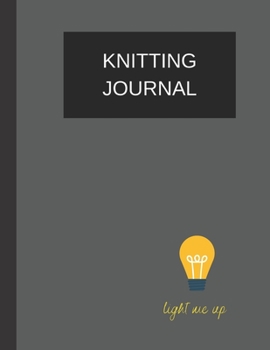 knitting journal light me up: knitting journal (8.5'' x 11'') 120 pages