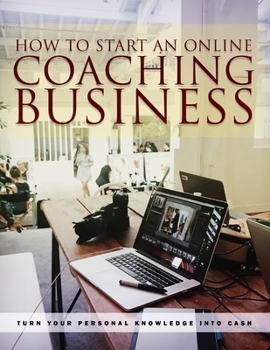 Paperback How to Start an Online Coaching Business: Take advantage of Teaching online growth with this practical guide to create your successful online coaching Book