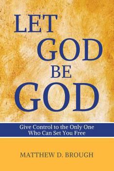 Paperback Let God Be God: Give Control to the Only One Who Can Set You Free Book