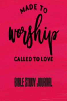 Paperback Made To Worship Called To Love - Bible Study Journal: Scripture Prayer Journal - Christian Church and Bible Class Book