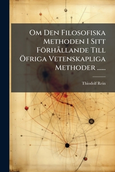 Paperback Om Den Filosofiska Methoden I Sitt Förhållande Till Öfriga Vetenskapliga Methoder ...... [Swedish] Book