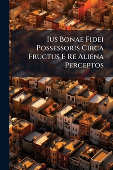 Ius Bonae Fidei Possessoris Circa Fructus E Re Aliena Perceptos