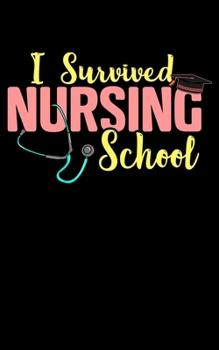 Paperback I Survived Nursing School: Cute I Survived Nursing School Registered Nurse Graduation 2020 Pocket Sized Weekly Planner & Gratitude Journal (53 Pa Book