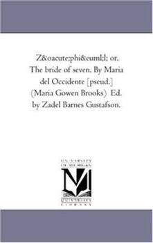 Paperback Zophiel; Or, the Bride of Seven. by Maria del Occidente [Pseud.] (Maria Gowen Brooks) Ed. by Zadel Barnes Gustafson. Book