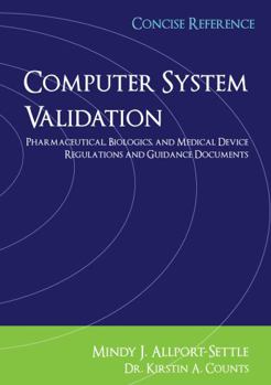 Paperback Computer System Validation: Pharmaceutical, Biologics, and Medical Device Regulations, Concise Reference Book