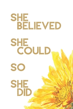 Paperback She believed she could so she did: Yellow Sunflower/Sunshine Journal with inspirational quotes, motivational notebook (inspirational journals for wome Book