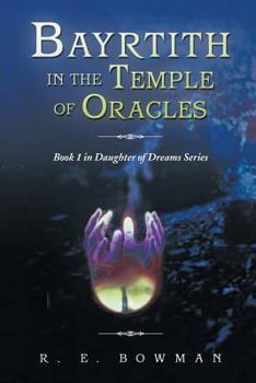 Paperback Bayrtith in the Temple of Oracles: Book 1 in Daughter of Dreams Series Book