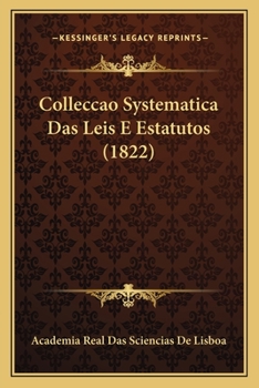 Paperback Colleccao Systematica Das Leis E Estatutos (1822) [Portuguese] Book