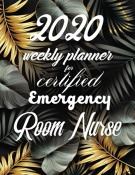 2020 Weekly Planner For Certified Emergency Room Nurse: On-the-go 12-Months Plan a head Calendar and Organizer Daily Schedule Agenda Month at a Glance Appointment Journal