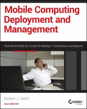 Paperback Mobile Computing Deployment and Management: Real World Skills for Comptia Mobility+ Certification and Beyond Book