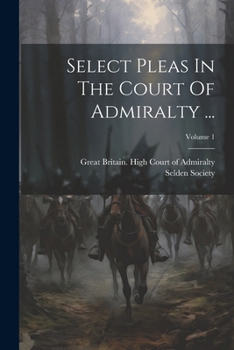 Paperback Select Pleas In The Court Of Admiralty ...; Volume 1 Book