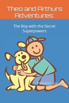 Paperback Theo And Arthurs Adventures: The Boy with the Secret Superpowers Book