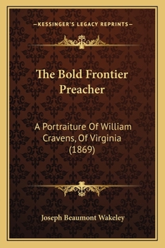 Paperback The Bold Frontier Preacher: A Portraiture Of William Cravens, Of Virginia (1869) Book
