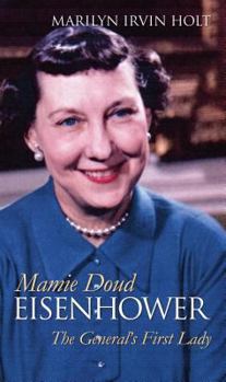 Mamie Doud Eisenhower: The General's First Lady (Modern First Ladies) - Book  of the Modern First Ladies