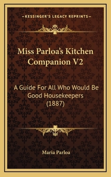 Miss Parloa's Kitchen Companion V2: A Guide For All Who Would Be Good Housekeepers