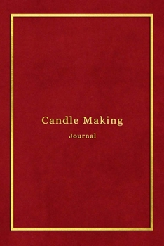 Paperback Candle Making Journal: Candlemakers diary for recording and creating batches, recipies, photos, ratings and candle making progress - Improve Book