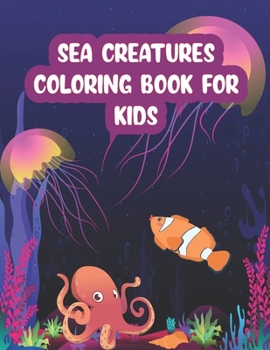 Paperback Sea Creatures Coloring Book For Kids: A Fun Coloring Book For Kids Ages 4-8 Book