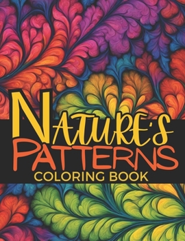 Paperback Nature's Patterns Mindfulness Relaxation and Stress Relief: Immerse Yourself in the Wisdom of Nature's Symmetry Book