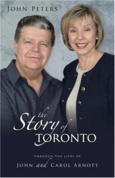 Paperback The Story of Toronto: Through the Lives of John and Carol Arnott Book