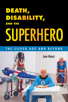Hardcover Death, Disability, and the Superhero: The Silver Age and Beyond Book