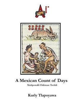 Paperback A Mexican Count of Days: Xiuhpowalli Chikwaze Tochtli Book