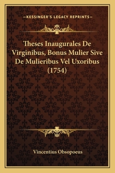Paperback Theses Inaugurales De Virginibus, Bonus Mulier Sive De Mulieribus Vel Uxoribus (1754) [Latin] Book