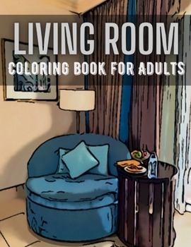 Paperback Living Room Coloring Book for Adults: Activity and Inspirational Home Ideas Stress Relief and Relaxation Colouring Book for Adults Create Your Dream H Book