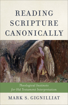 Paperback Reading Scripture Canonically: Theological Instincts for Old Testament Interpretation Book