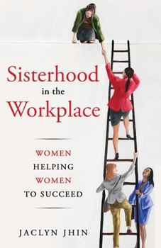 Paperback Sisterhood In the Workplace: Women Helping Women Succeed Book