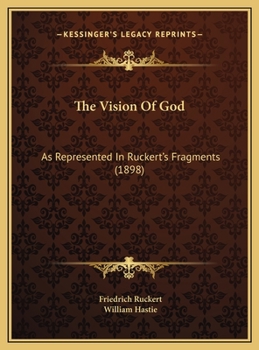 Hardcover The Vision Of God: As Represented In Ruckert's Fragments (1898) Book